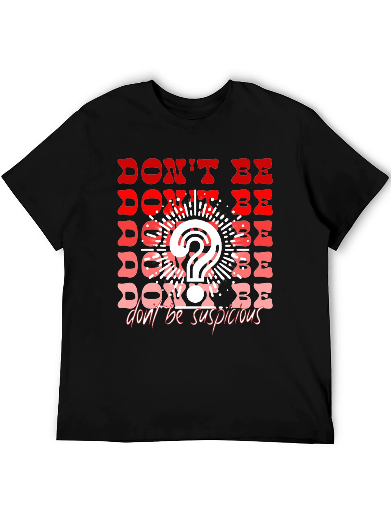 Dont Be Suspicious Graphic Tee