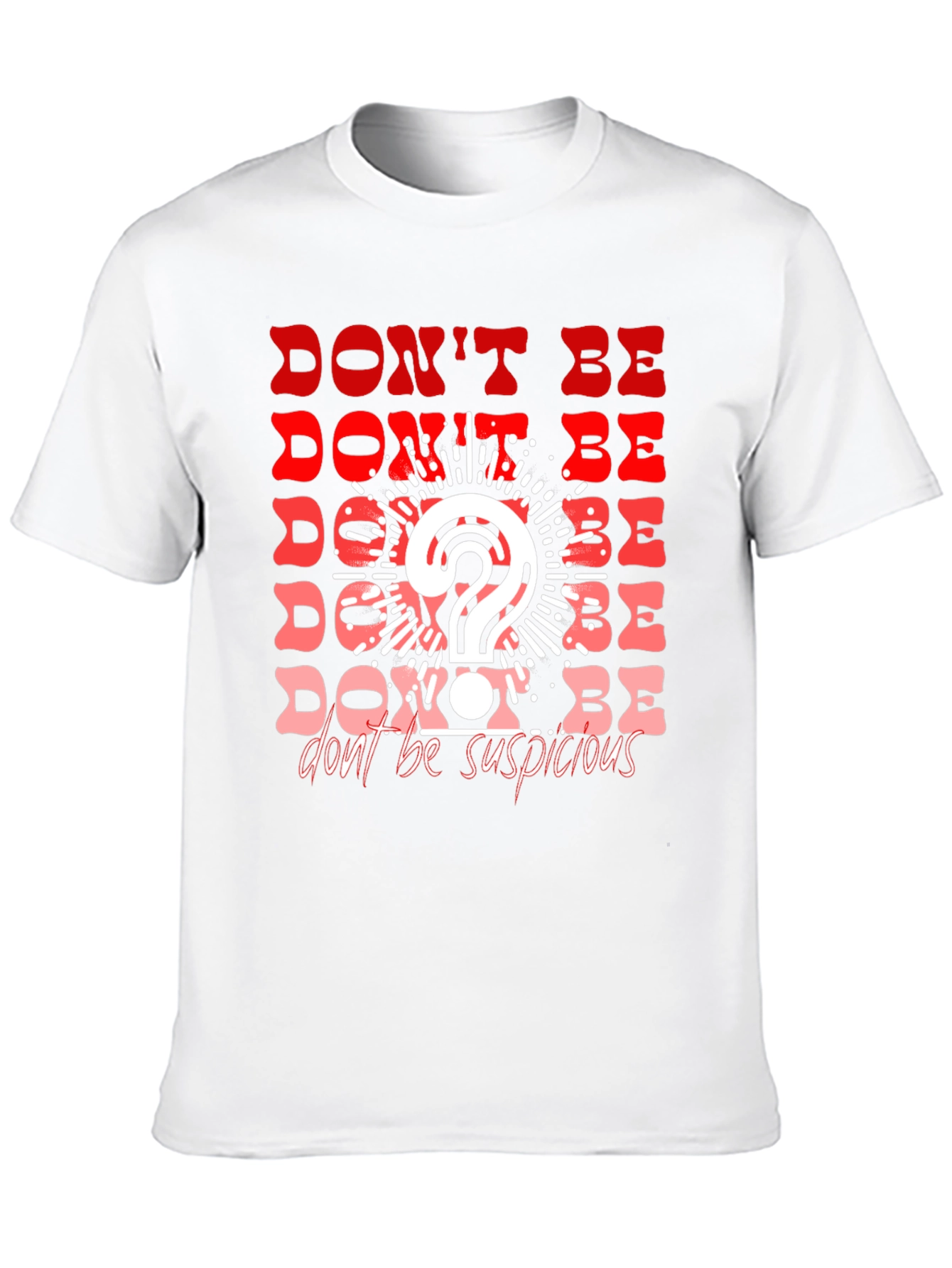 Dont Be Suspicious Graphic Tee