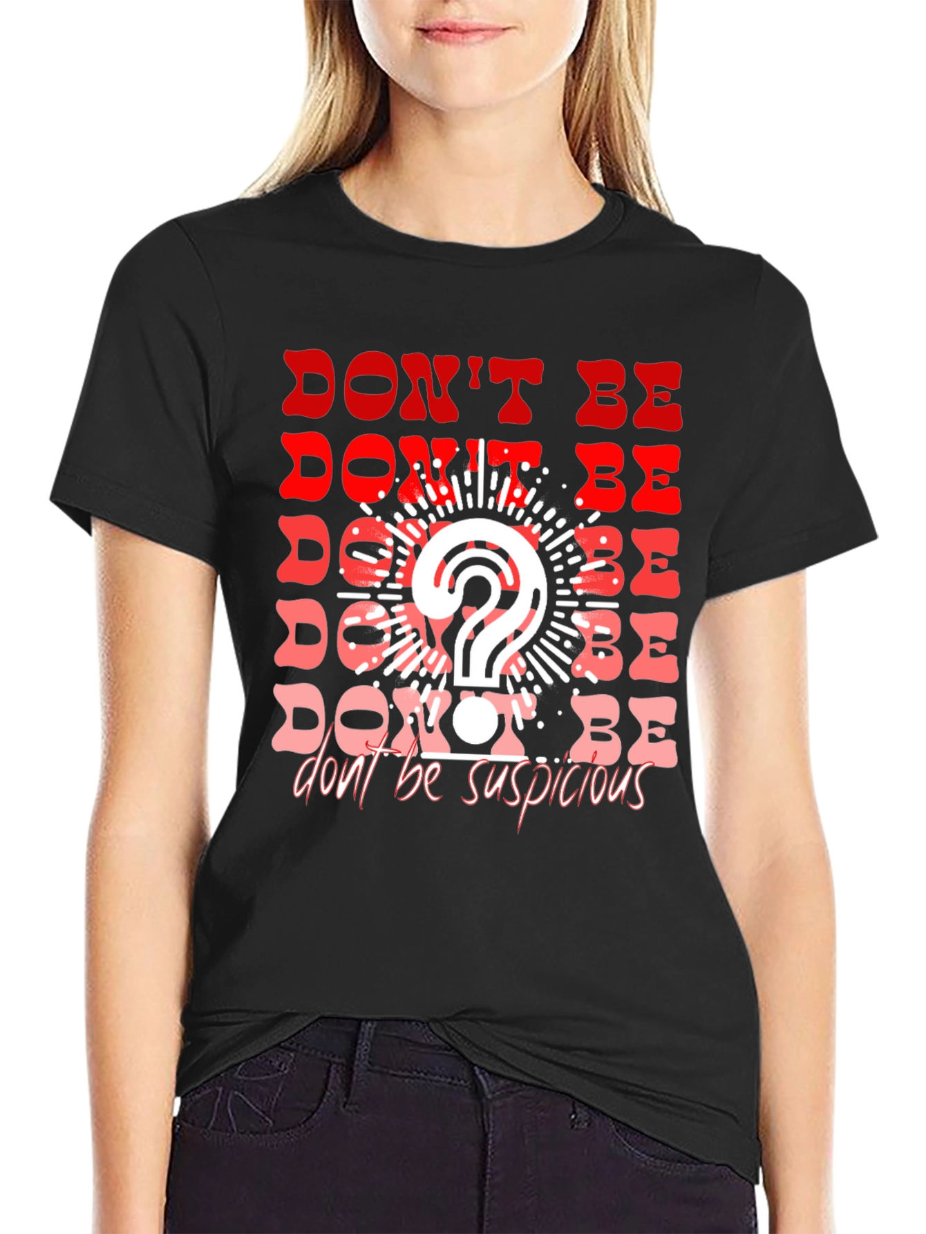 Dont Be Suspicious Graphic Tee