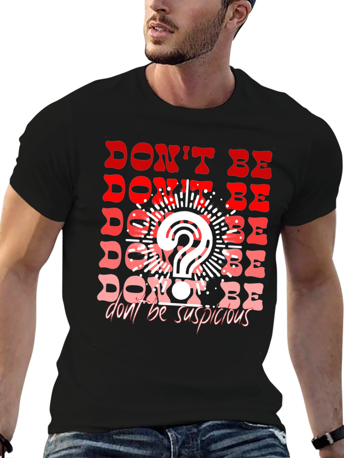 Dont Be Suspicious Graphic Tee