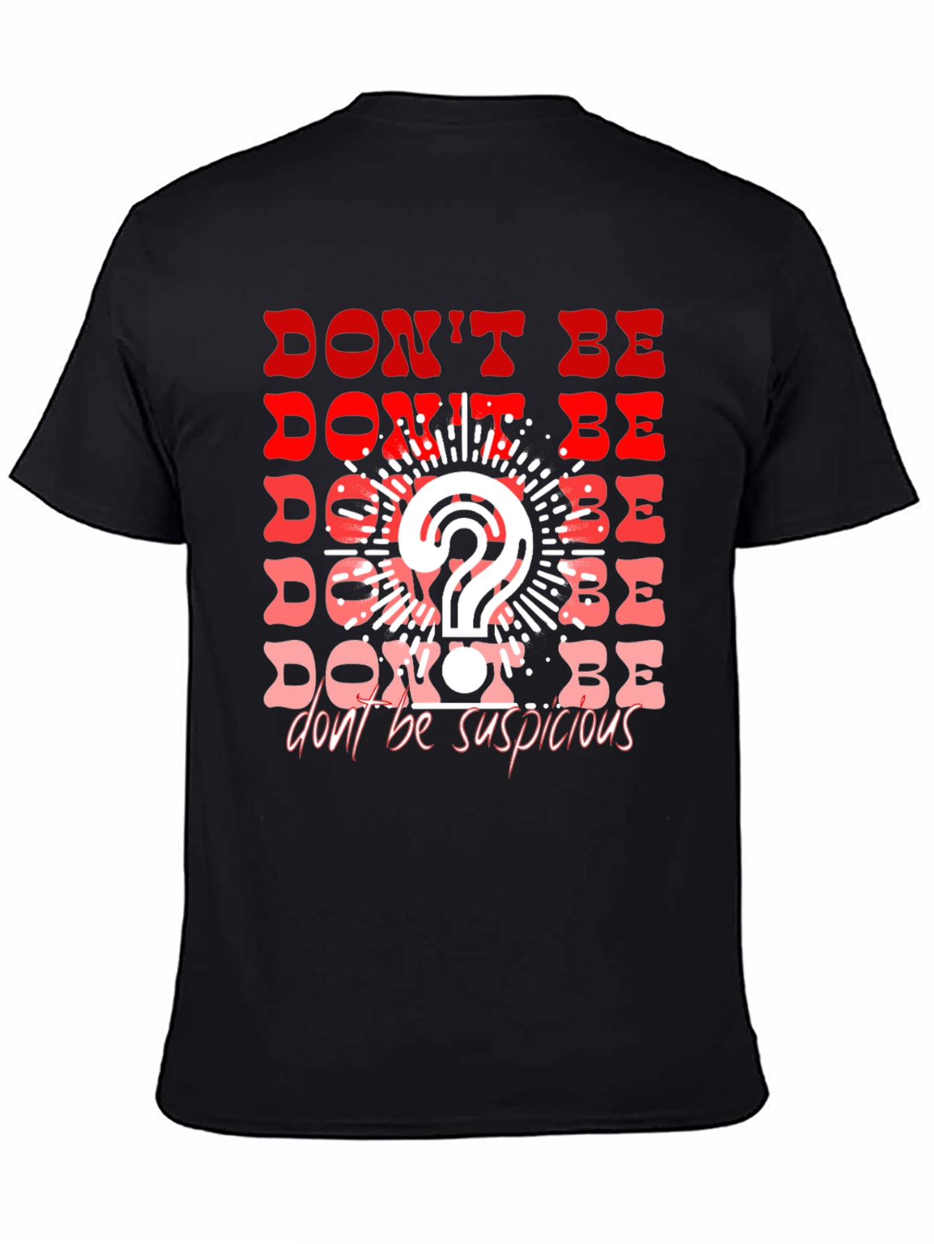 Dont Be Suspicious Graphic Tee