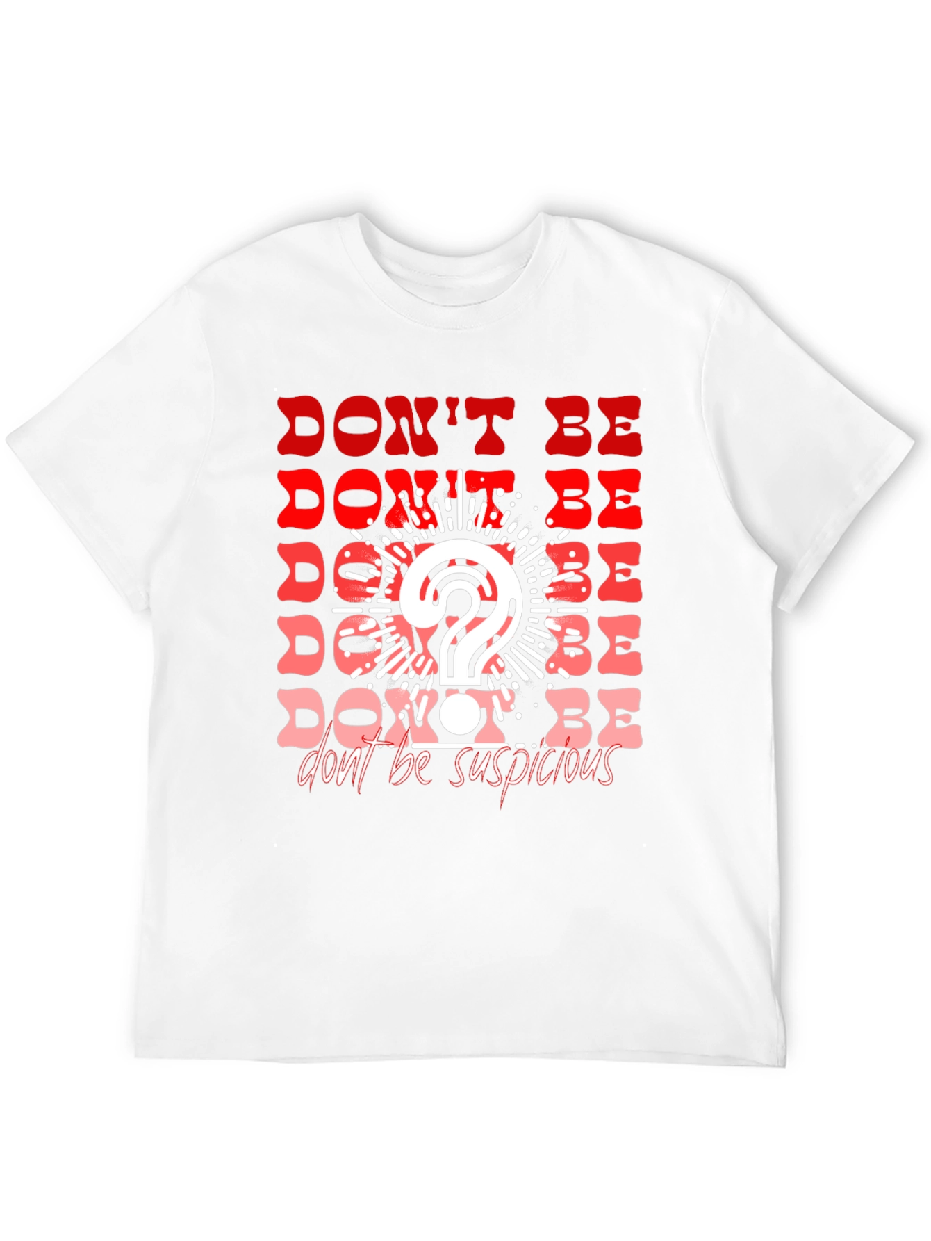 Dont Be Suspicious Graphic Tee
