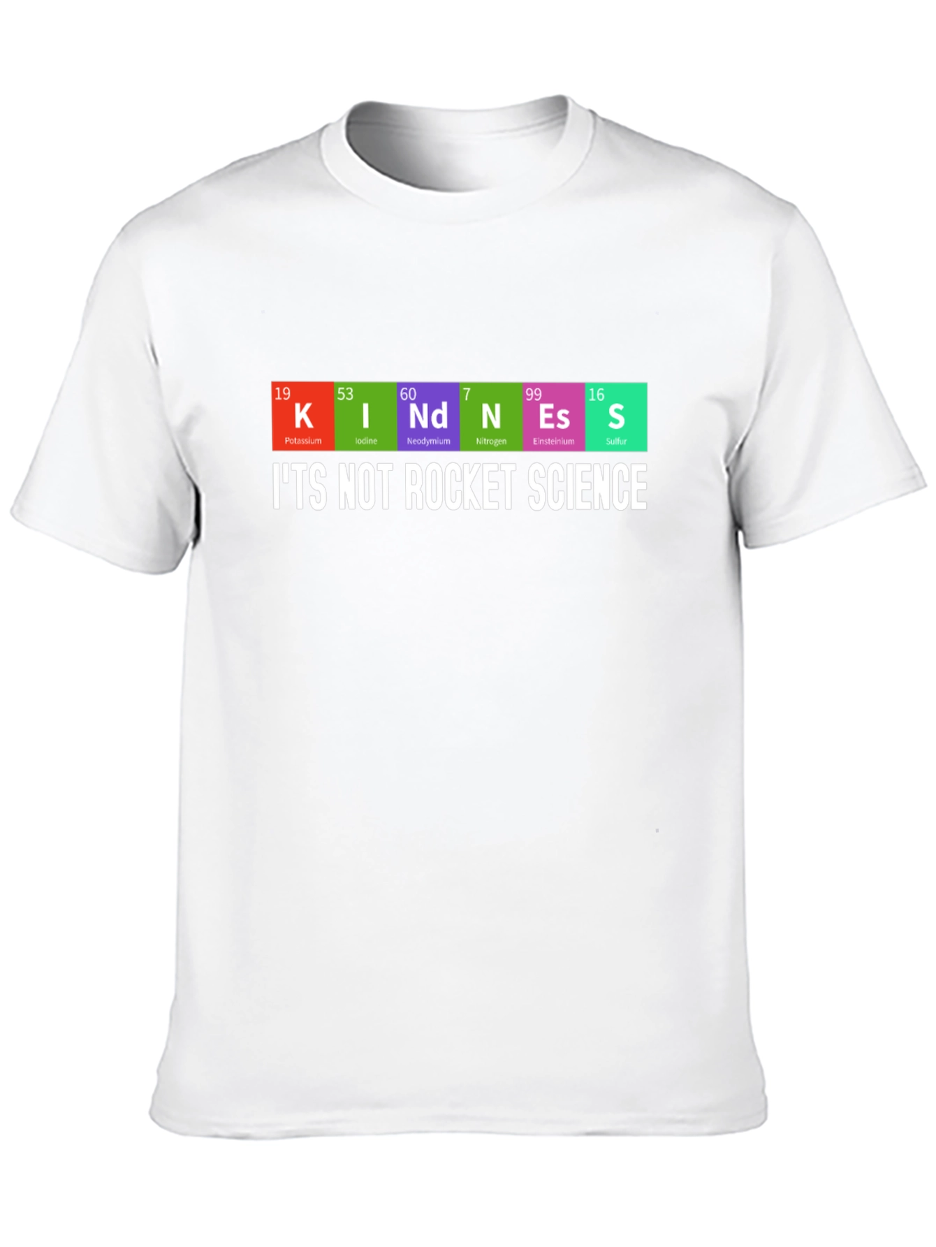 Kindness Periodic Table T-Shirt - Its Not Rocket Science