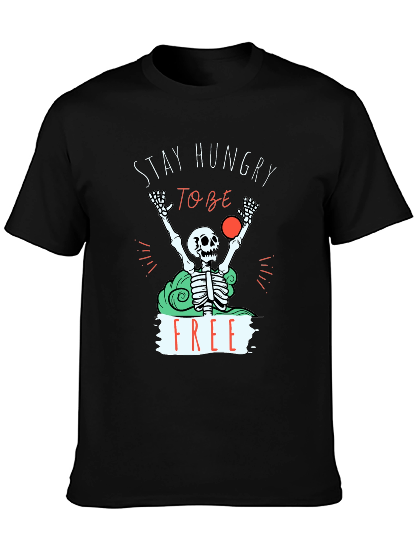 Stay Hungry To Be Free T-Shirt - Graphic Tee