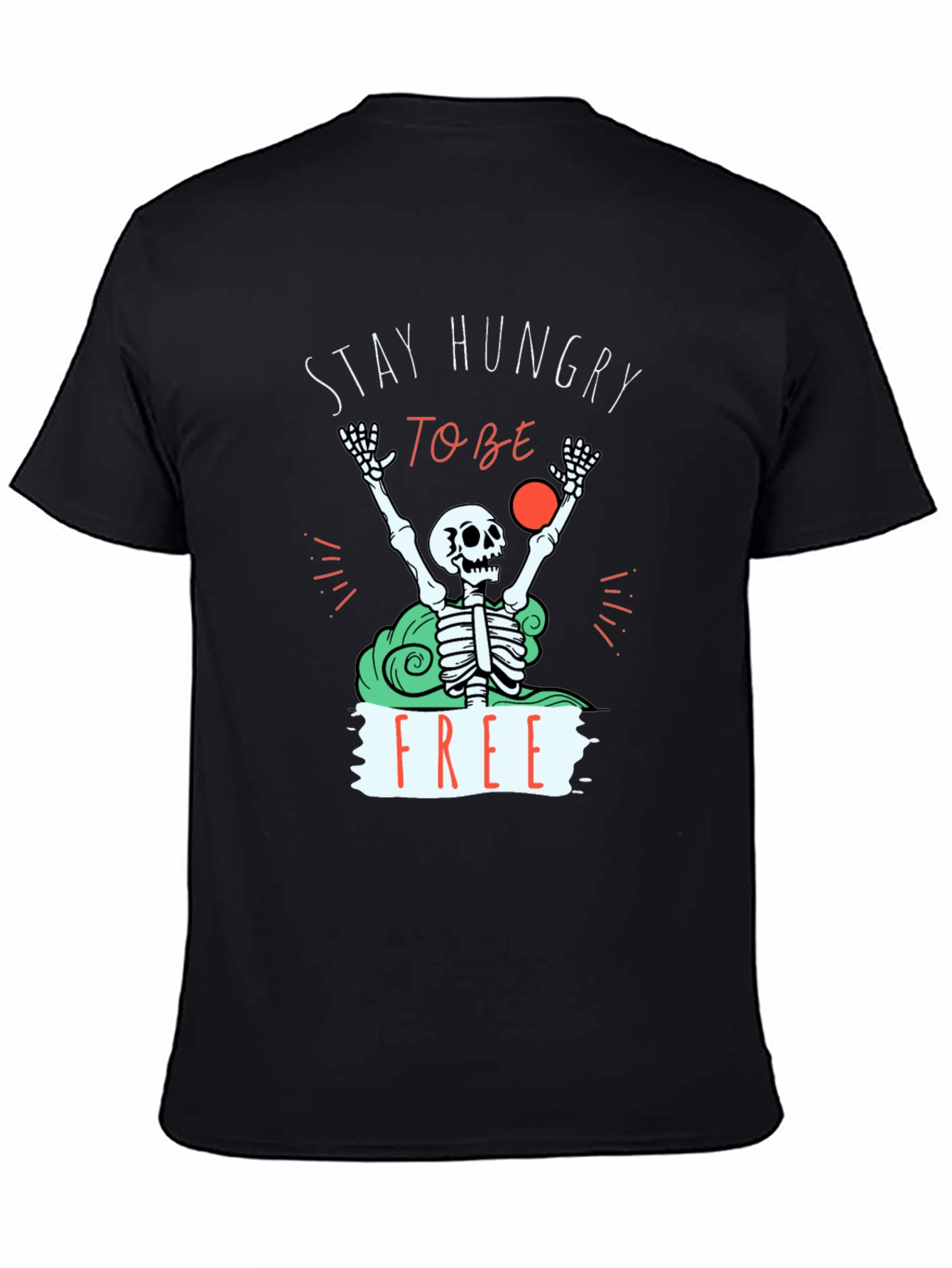 Stay Hungry To Be Free T-Shirt - Graphic Tee