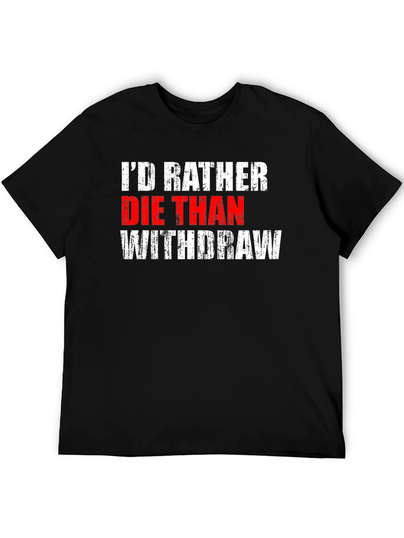 Id Rather Die Than Withdraw T-Shirt