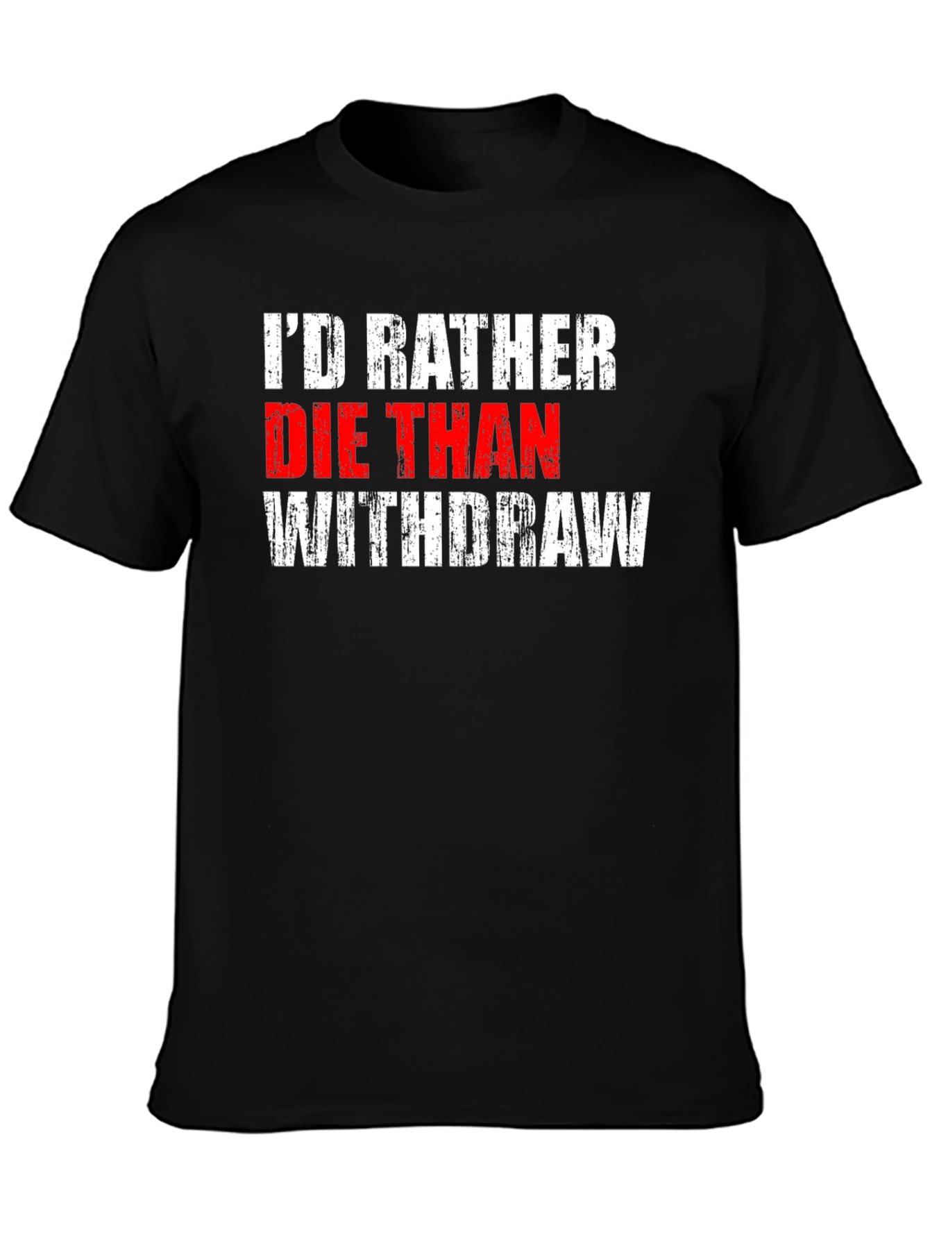 Id Rather Die Than Withdraw T-Shirt