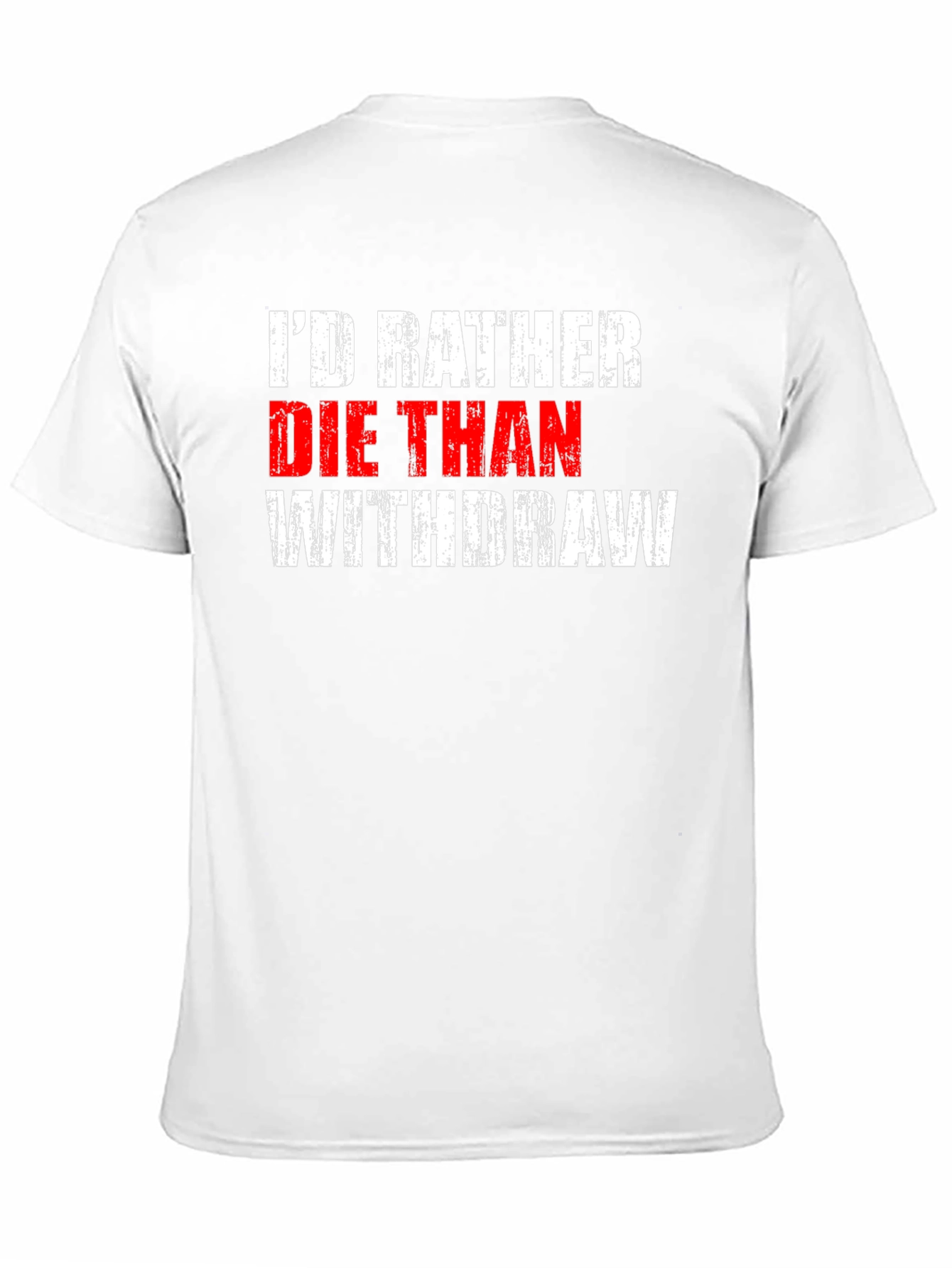 Id Rather Die Than Withdraw T-Shirt