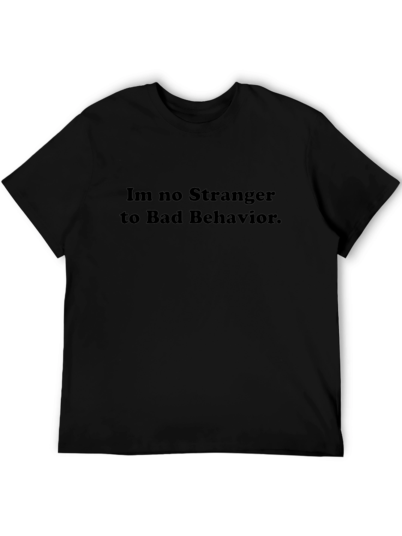 Im No Stranger to Bad Behavior Black T-Shirt