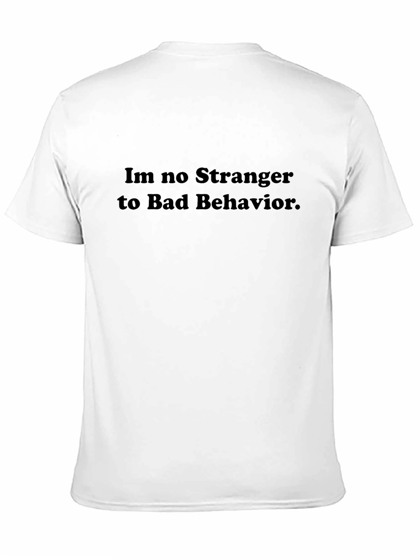 Im No Stranger to Bad Behavior Black T-Shirt
