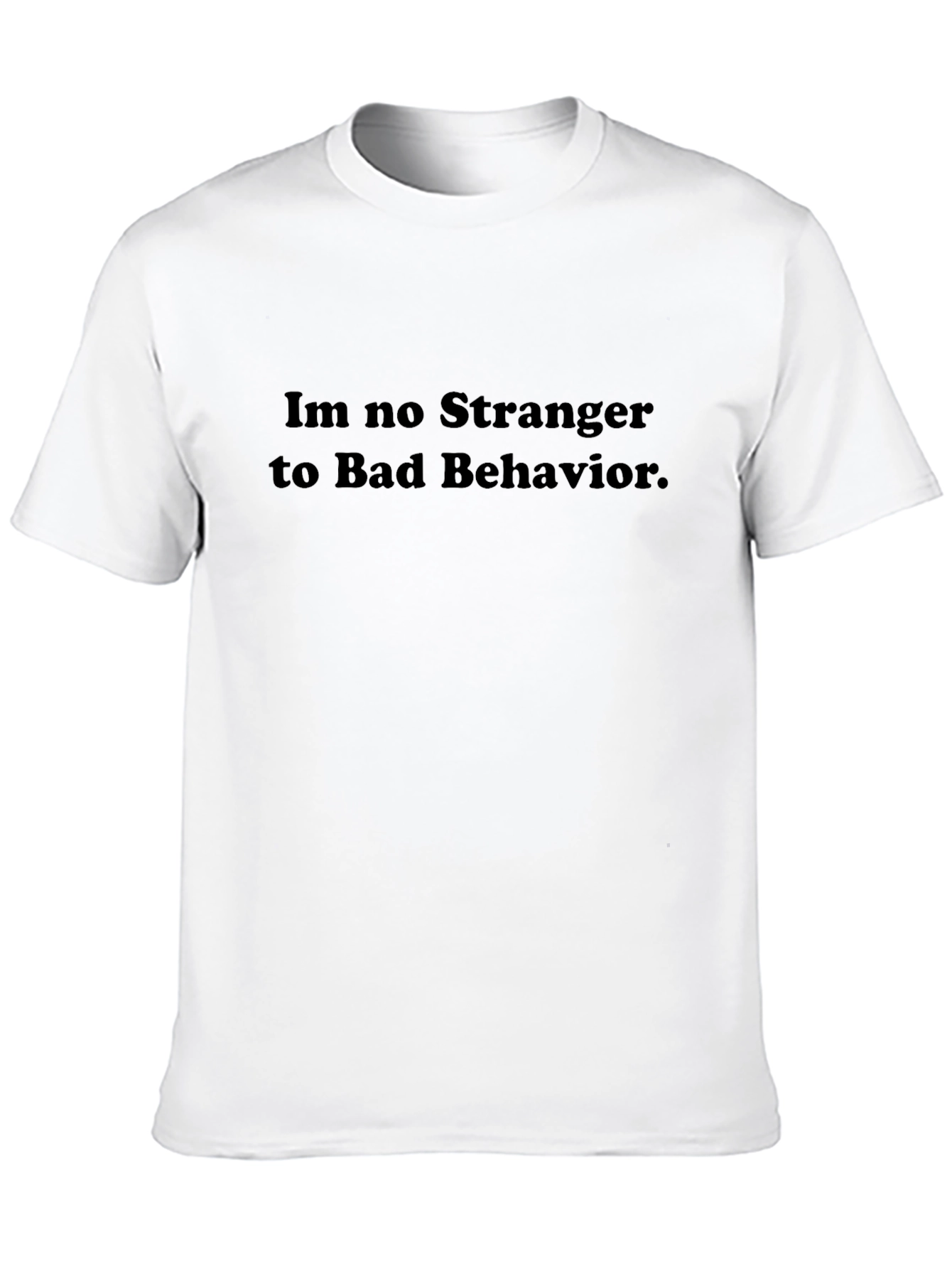 Im No Stranger to Bad Behavior Black T-Shirt