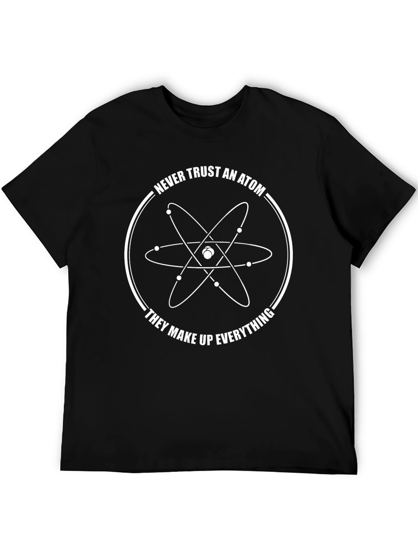 Funny Science T-Shirt - Never Trust an Atom