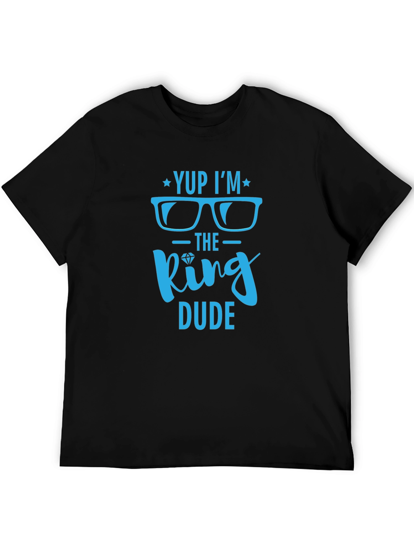 Yup Im the King Dude Graphic Tee