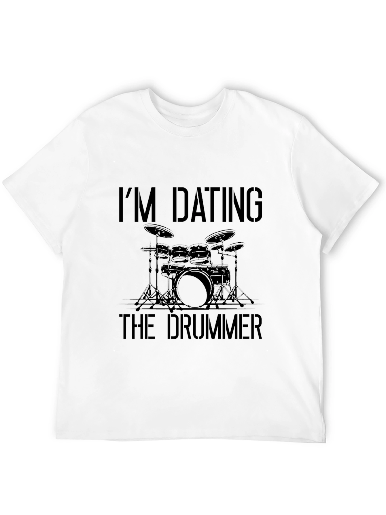 Im Dating the Drummer T-Shirt - Musician Lover Tee