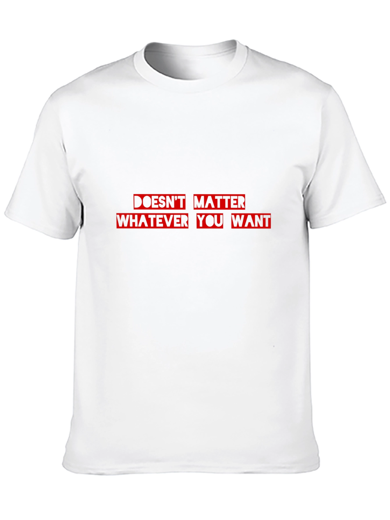 Doesnt Matter What You Want T-Shirt - Black Cotton