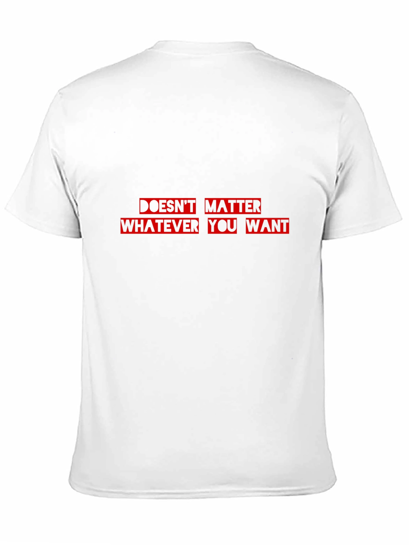 Doesnt Matter What You Want T-Shirt - Black Cotton