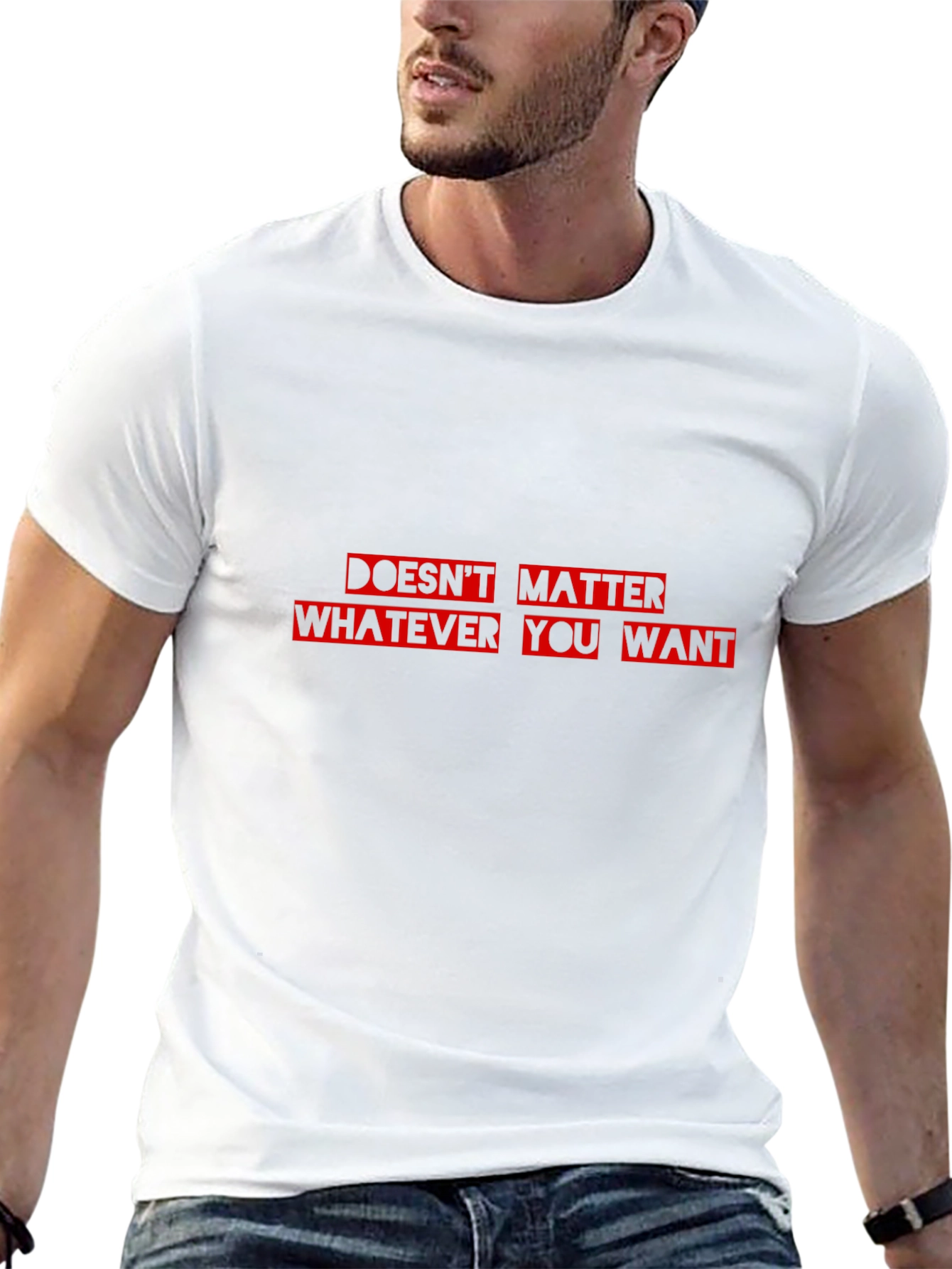 Doesnt Matter What You Want T-Shirt - Black Cotton