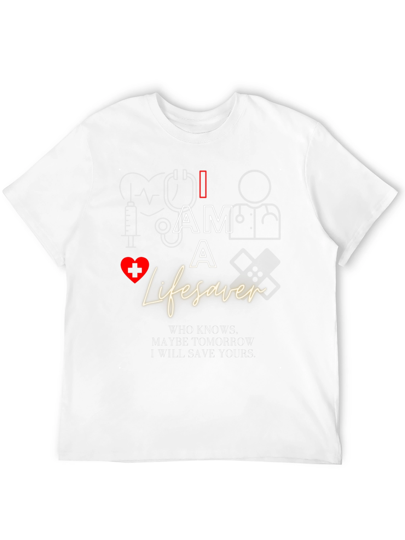I Am A Lifesaver T-Shirt - Medical Hero Apparel