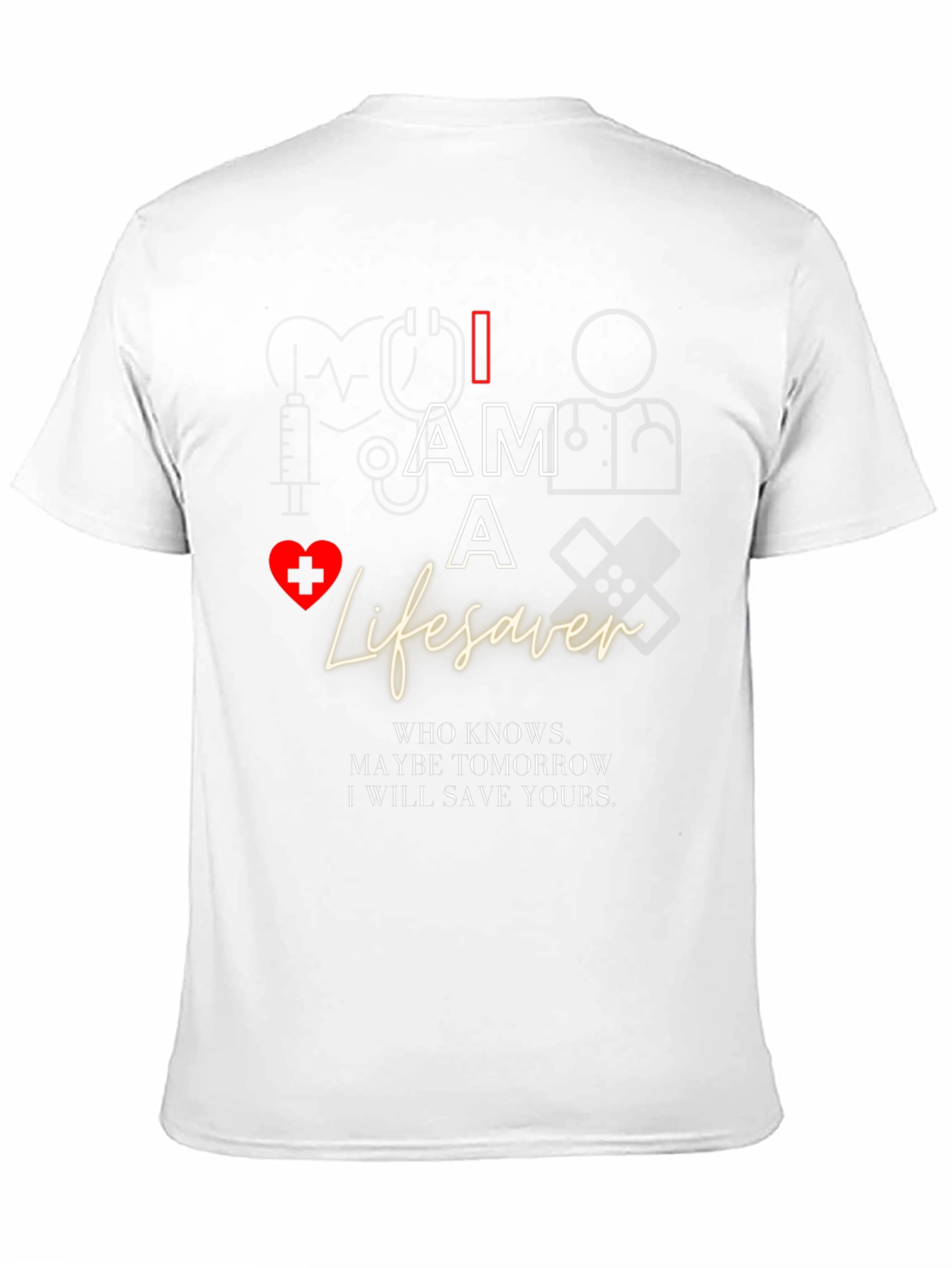 I Am A Lifesaver T-Shirt - Medical Hero Apparel