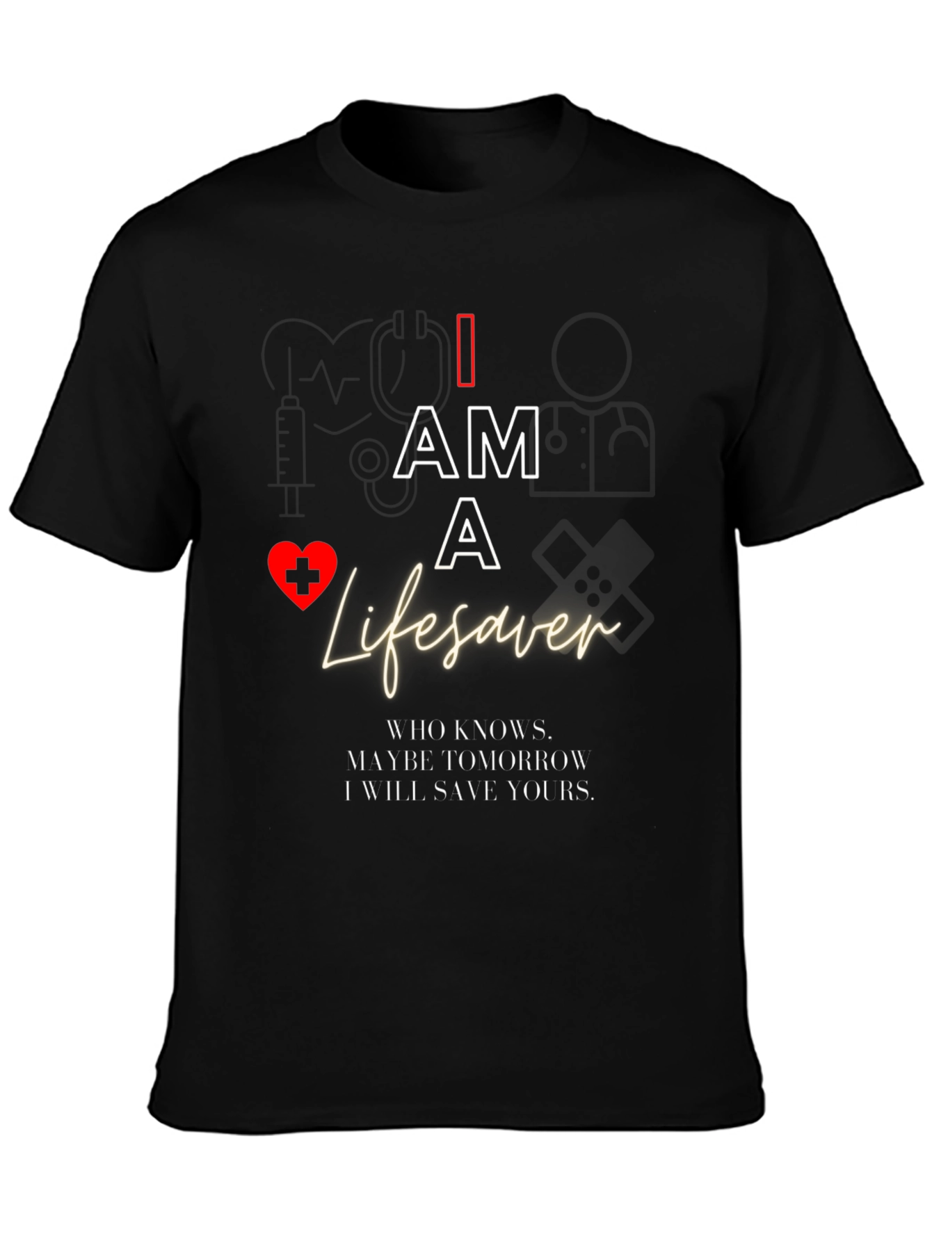 I Am A Lifesaver T-Shirt - Medical Hero Apparel