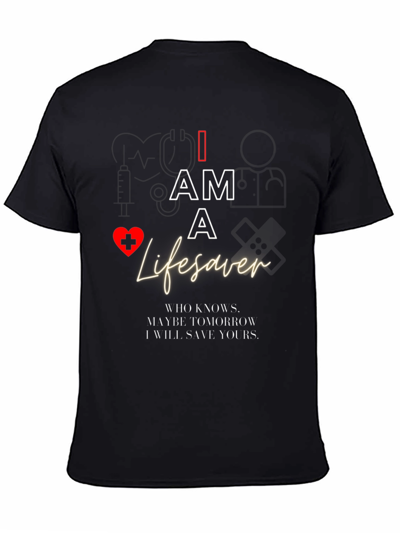 I Am A Lifesaver T-Shirt - Medical Hero Apparel