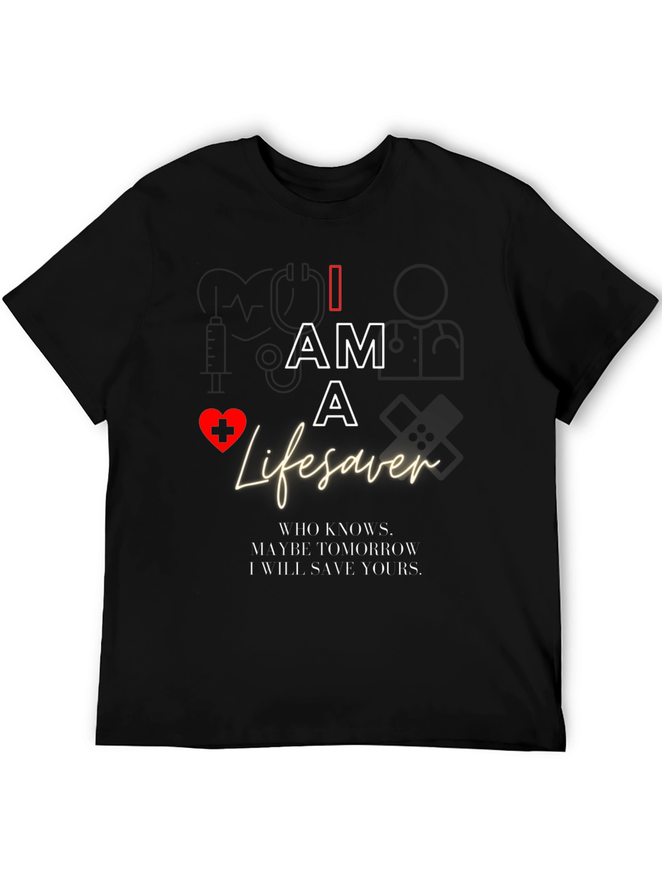 I Am A Lifesaver T-Shirt - Medical Hero Apparel