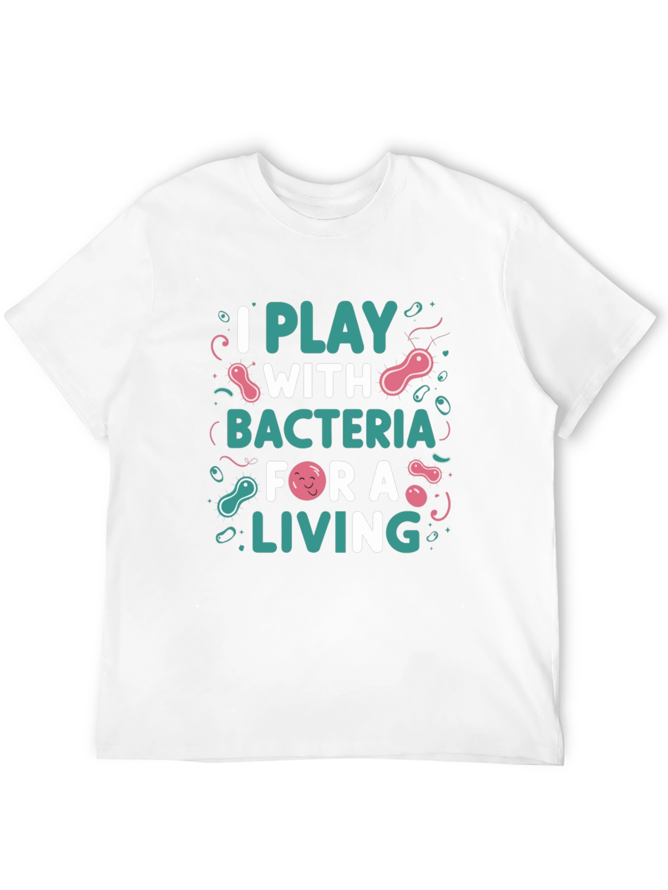 I Play with Bacteria T-Shirt