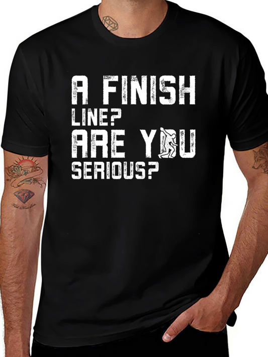 Funny Climbing T-Shirt: A Finish Line? Are You Serious?