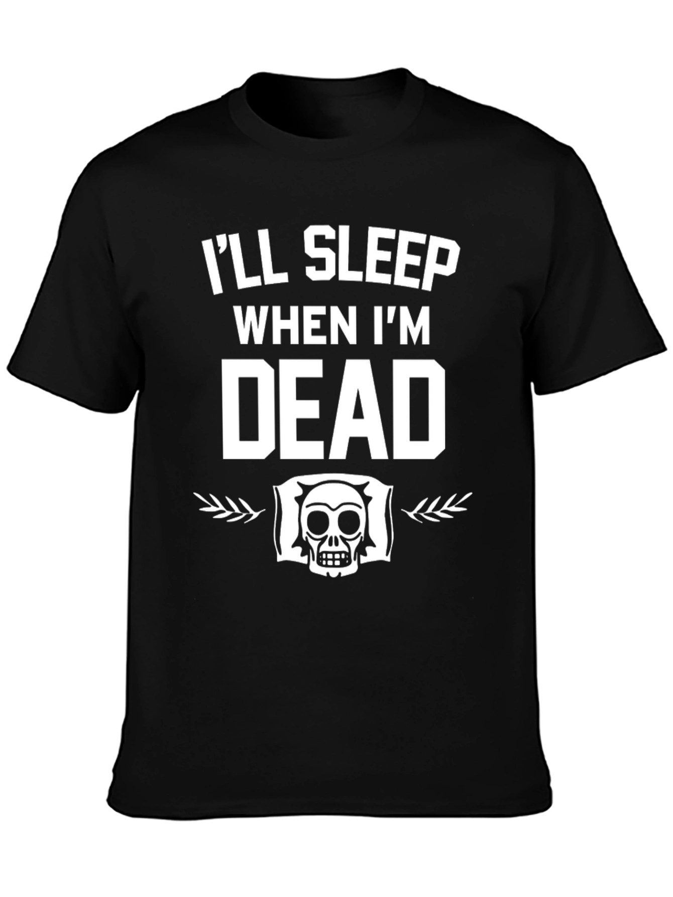 Ill Sleep When Im Dead T-Shirt