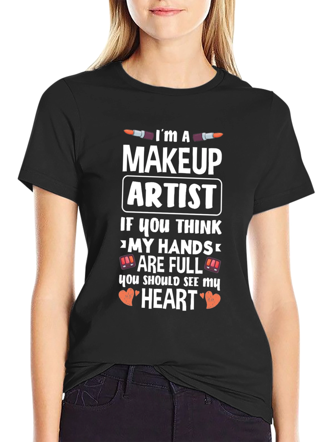 Makeup Artist T-Shirt - Full Hands Full Heart Design