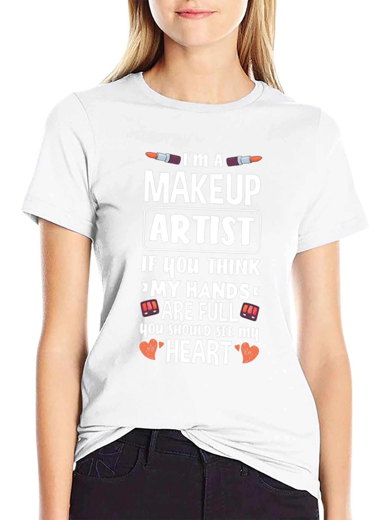 Makeup Artist T-Shirt - Full Hands Full Heart Design