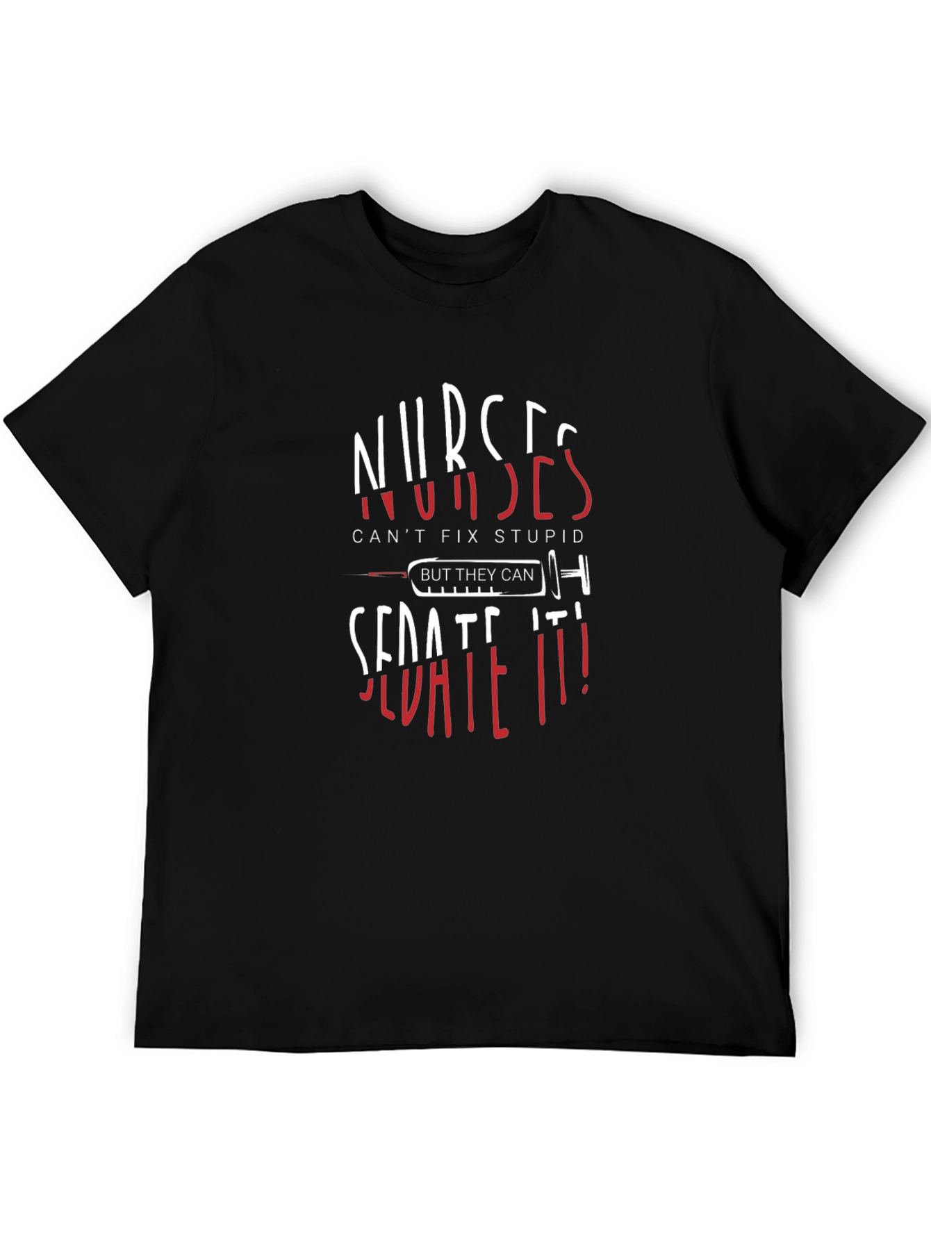 Nurses Sedate It! Novelty Graphic Tee