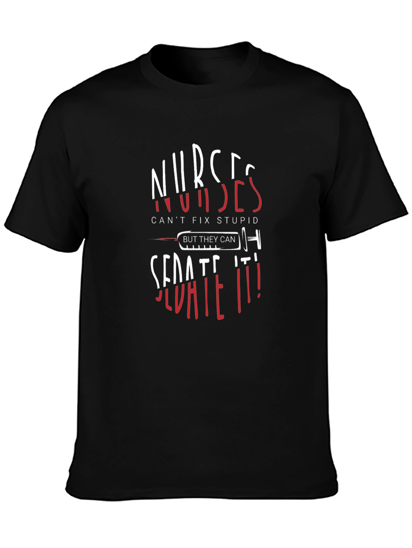 Nurses Sedate It! Novelty Graphic Tee