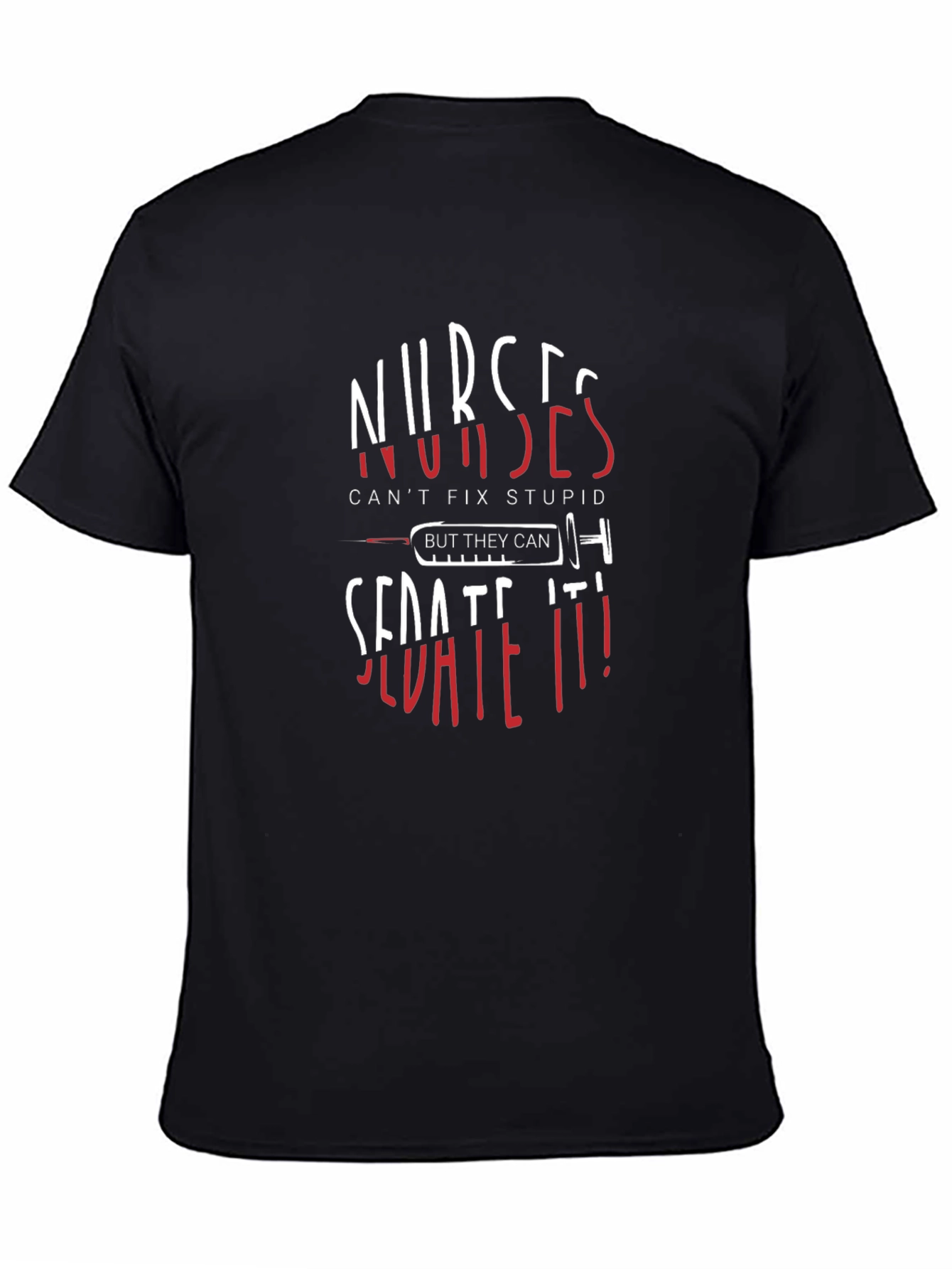 Nurses Sedate It! Novelty Graphic Tee