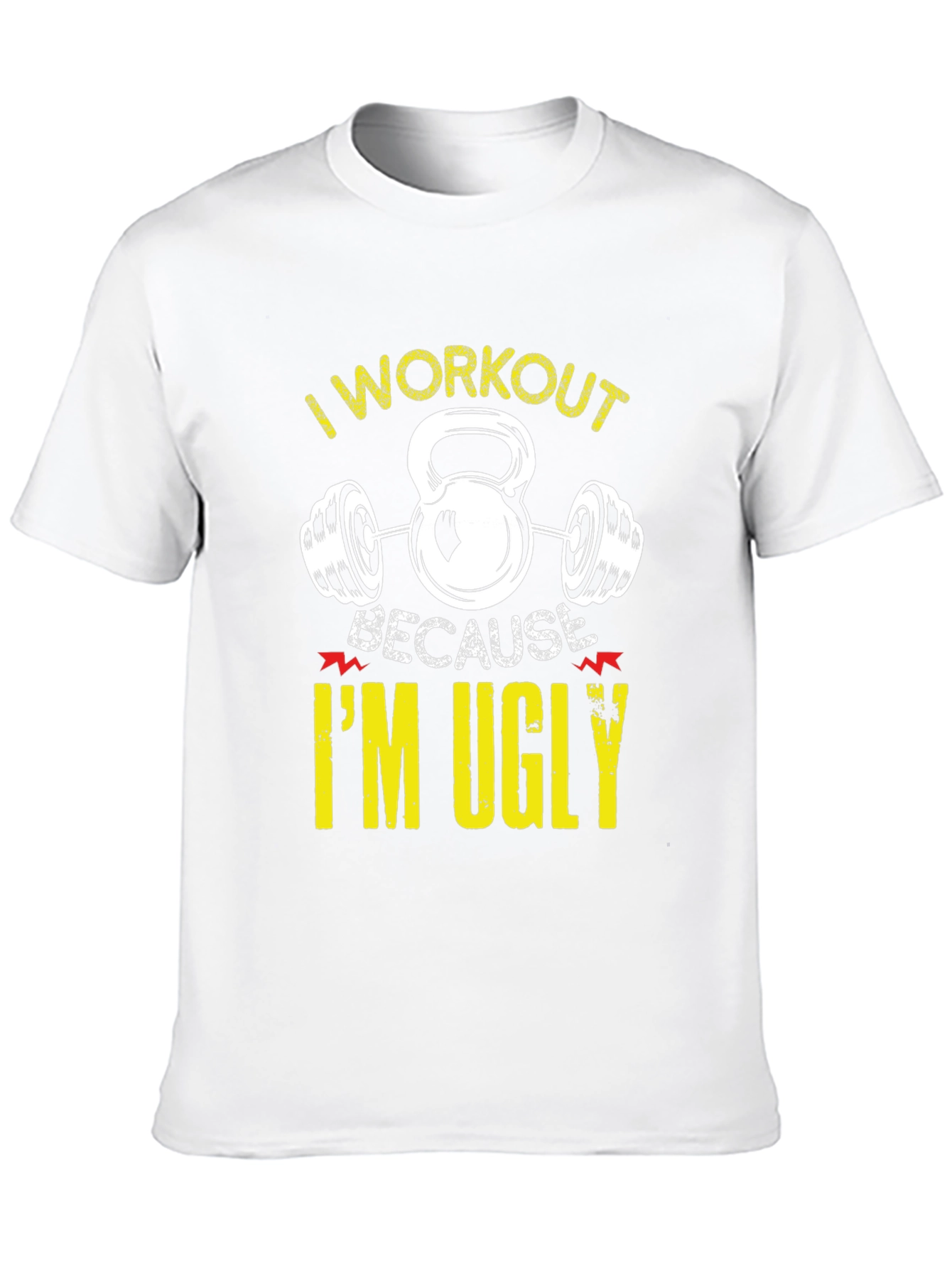 I Workout Because Im Ugly Funny Graphic T-Shirt