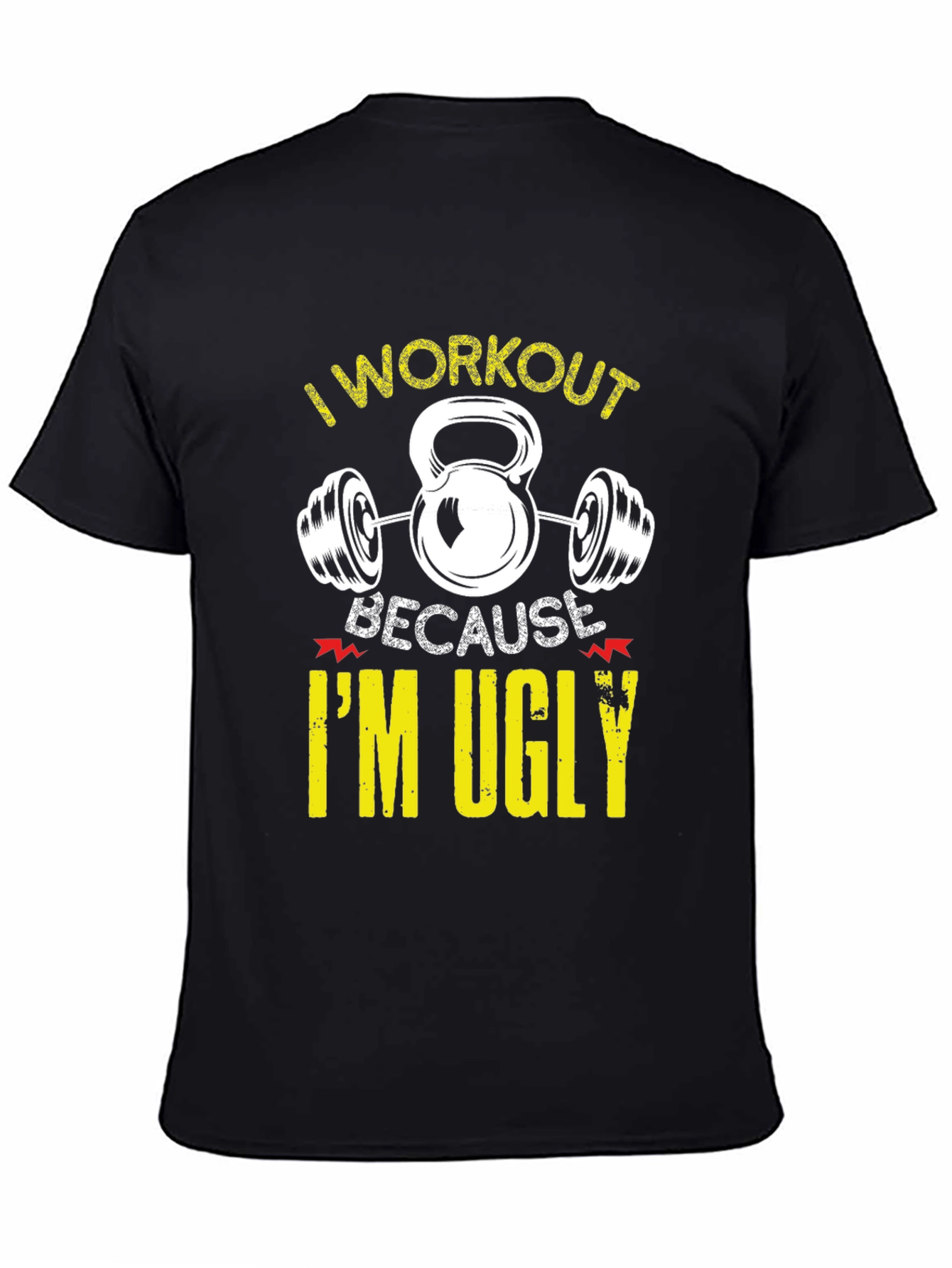 I Workout Because Im Ugly Funny Graphic T-Shirt