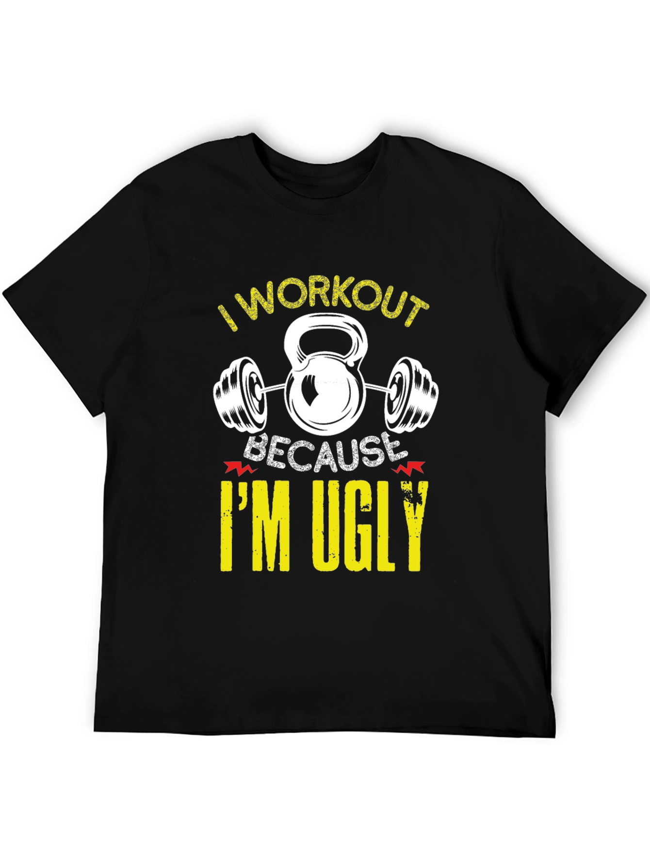 I Workout Because Im Ugly Funny Graphic T-Shirt
