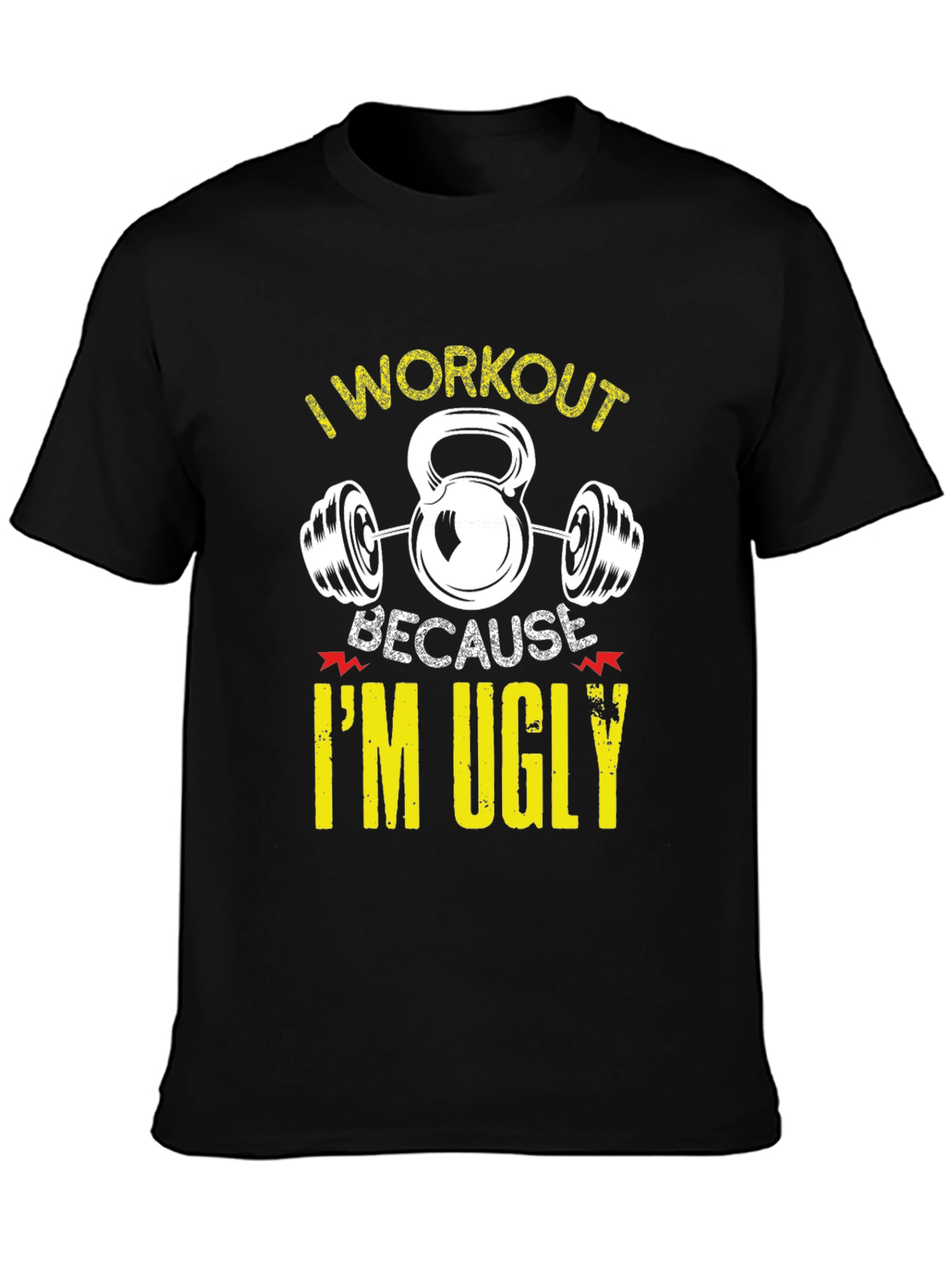 I Workout Because Im Ugly Funny Graphic T-Shirt