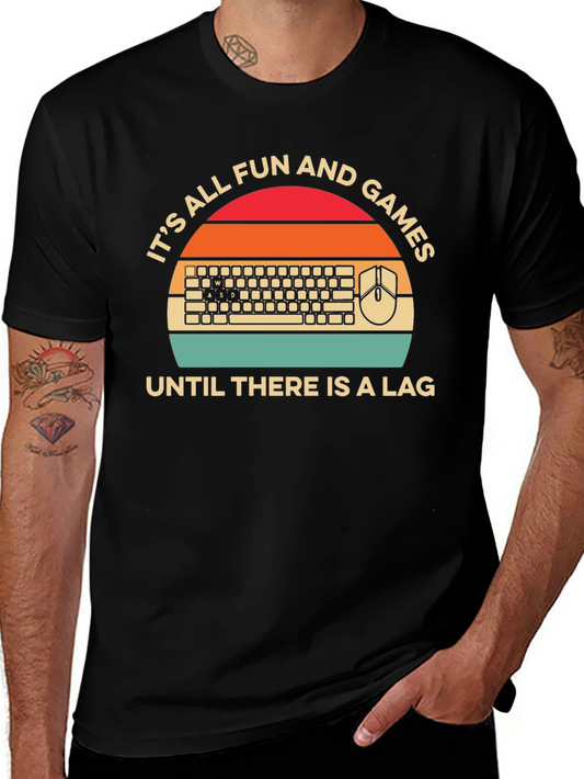 Gamer Humor T-Shirt - Its All Fun and Games Until Theres a Lag