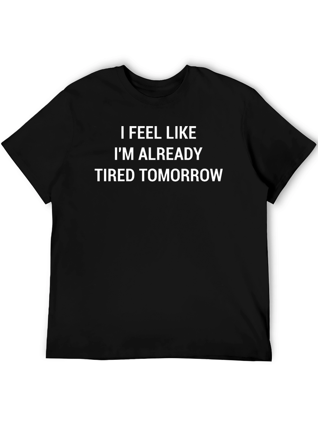 Funny Tired Tomorrow Black T-Shirt